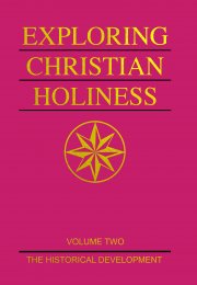 Exploring Christian Holiness, vol. 2: The Historical Development